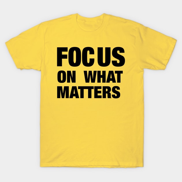 Focus on what matters T-Shirt by Raintreestrees7373